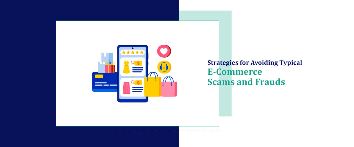 Strategies for Avoiding Typical E-Commerce Scams and Frauds